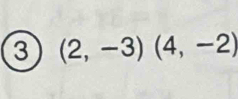 3 (2,-3)(4,-2)