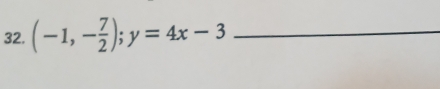 (-1,- 7/2 ); y=4x-3 _