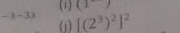 (1) (1)
-3-3x
(i) [(2^3)^2]^2