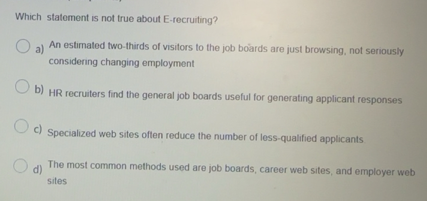 Solved: Which statement is not true about E-recruiting? a) An estimated ...