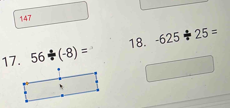 147 
18. -625/ 25=
17. 56/ (-8)=