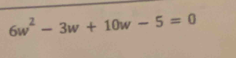 6w^2-3w+10w-5=0