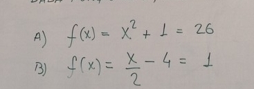 A) f(x)=x^2+1=26
B) f(x)= x/2 -4=1