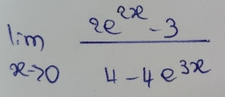 limlimits _xto 0 (2e^(2x)-3)/4-4e^(3x) 