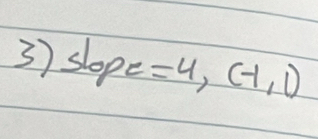 slope =4,(-1,1)