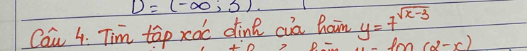 D=(-∈fty ,3)
Cou 4. Tim tap xoc dink cua ham y=7^(sqrt(x-3))
ln (2-x)