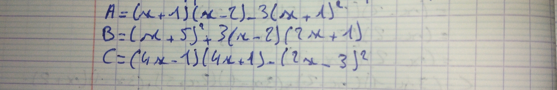 A=(x+1)(x-2)-3(x+1)^2
B=(x+5)^2+3(x-2)(2x+1)
C=(4x-1)(4x+1)-(2x-3)^2