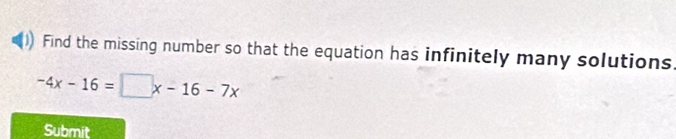 Find the missing number so that the equation has infinitely many solutions
-4x-16=□ x-16-7x
Submit