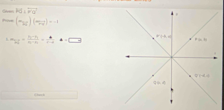 Given: overleftrightarrow PQ⊥ overleftrightarrow P'Q'
Prove: (m_overleftrightarrow PO)(m_overleftrightarrow PO')=-1
1. m_+_2=frac p_py_0=frac y_2-y_1x_2-x_1= 4/c-a +=□
Check