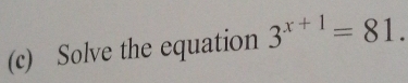 Solve the equation 3^(x+1)=81.