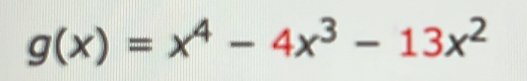 g(x)=x^4-4x^3-13x^2