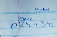 Maths 
Slue
2 1/2 +3 2/3 