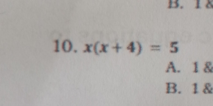 x(x+4)=5
A. 1 &
B. 1 &