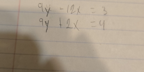 9y-12x=3
9y+2x=4