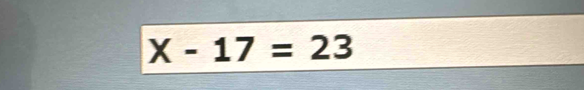 X-17=23