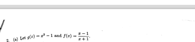 Let g(x)=x^2-1 and f(x)= (x-1)/x+1 .