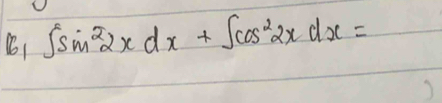 (61 ∈t sin^22xdx+∈t cos^22xdx=