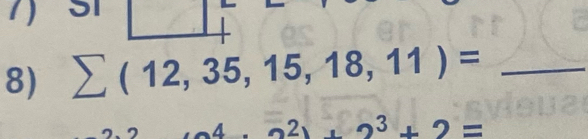 sumlimits (12,35,15,18,11)= _
2)+2^3+2=