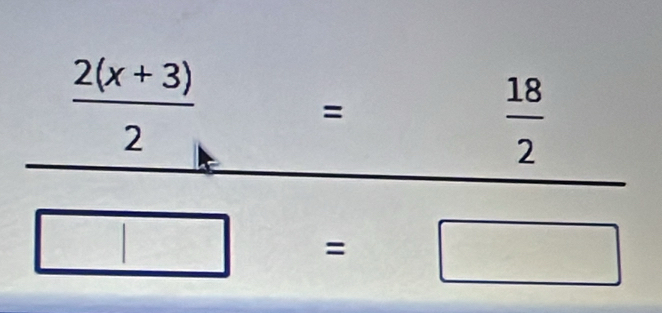  (2(x+3))/2  =
 18/2 
□ =□