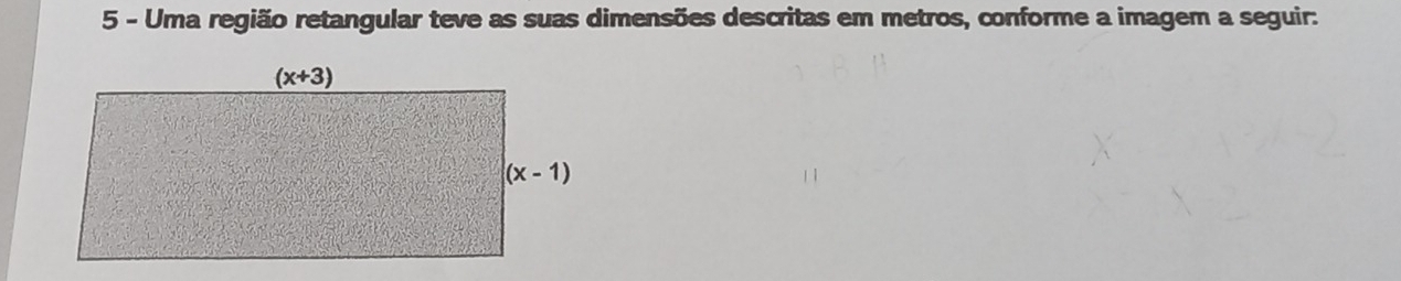 Uma região retangular teve as suas dimensões descritas em metros, conforme a imagem a seguir: