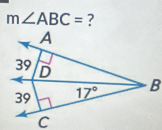 m∠ ABC= ?
A
39 D
B
39
17°
C