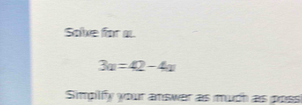 Sole for al
3u=42-4x
Simpilfy your answar as much as poss