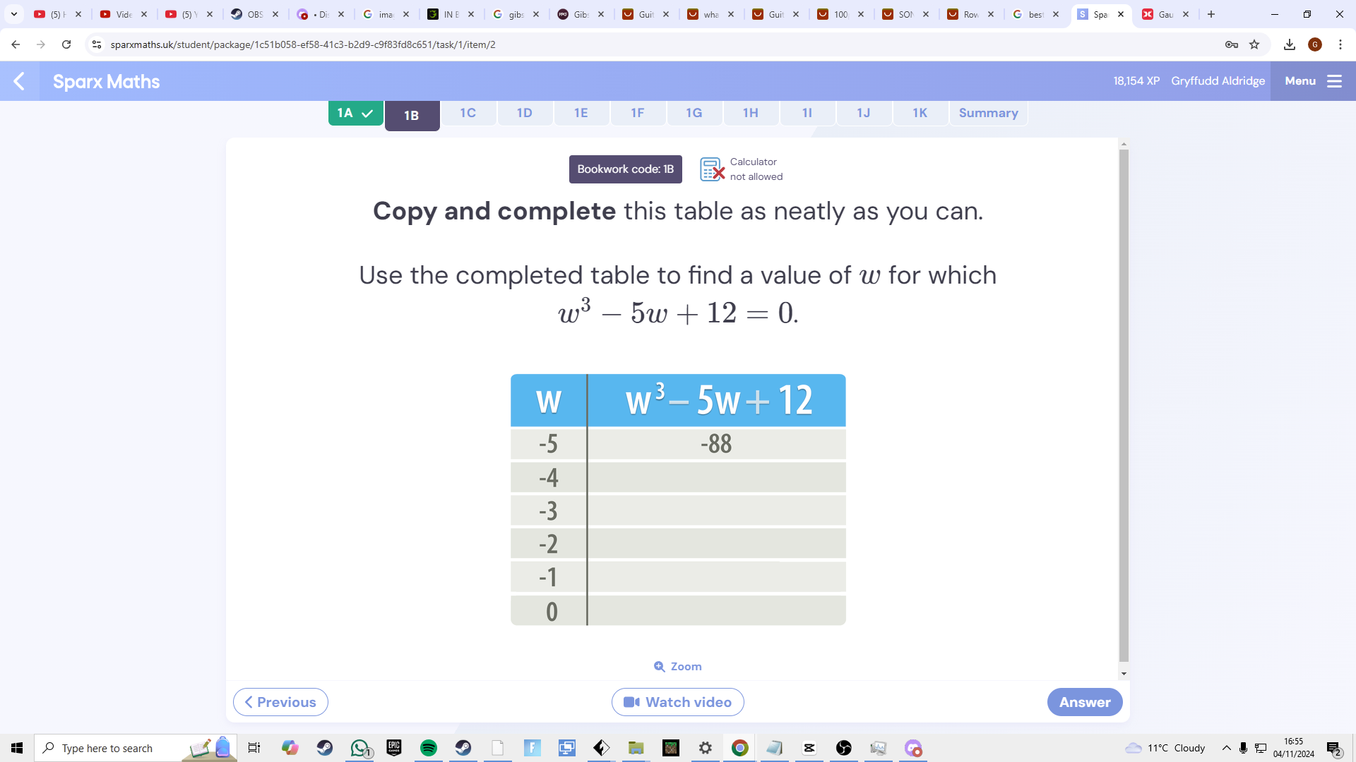 • Di C ima
100 C X
sparxmaths.uk/student/package/1c51b058-ef58-41c3-b2d9-c9f83fd8c651/task/1/item/2 ☆ 
Sparx Maths 18,154 XP Gryffudd Aldridge Menu
1A √ 1B 1C 1D 1E 1F 1G 1H 1l 1J 1K Summary
Bookwork code: 1B Calculator
not allowed
Copy and complete this table as neatly as you can.
Use the completed table to find a value of w for which
w^3-5w+12=0.
Zoom