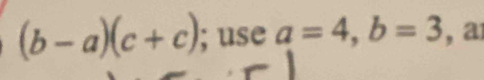 (b-a)(c+c); use a=4, b=3 , a