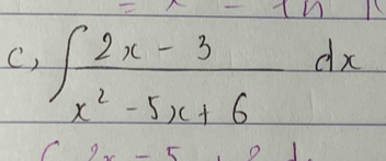 C, ∈t  (2x-3)/x^2-5x+6 dx
5