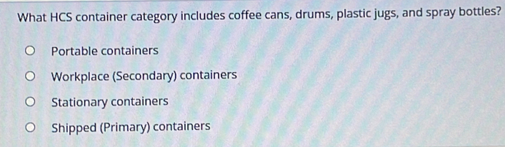 Solved: What HCS container category includes coffee cans, drums ...