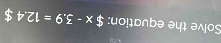 Solve the equation: $x-3.9=12.4$