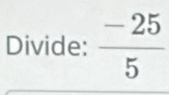 Divide:  (-25)/5 