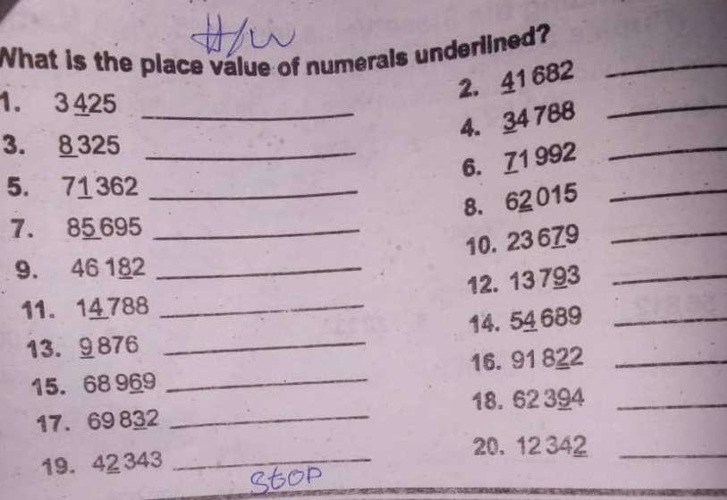 What is the place value of numerals underlined?_ 
2. 41 682
1. 3425 _ 
4. 34 788
_ 
3. §325 _ 
_ 
_ 
6. Z1 992
5. 71 362 _ 
8. 62 015
7. 85 695 _ 
10. 23 679 _ 
9. 46 182 _ 
12. 13 793 _ 
11. 14788 _ 
13. 9876 _14. 54 689 _ 
15. 68 969 _16. 91 822 _ 
18. 62 394 _ 
17. 69 832
_ 
20. 12 342 _ 
19. 42 343 _