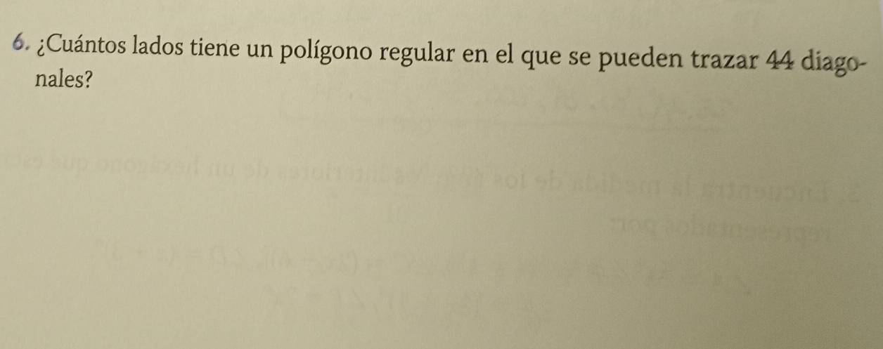¿Cuántos lados tiene un polígono regular en el que se pueden trazar 44 diago- 
nales?
