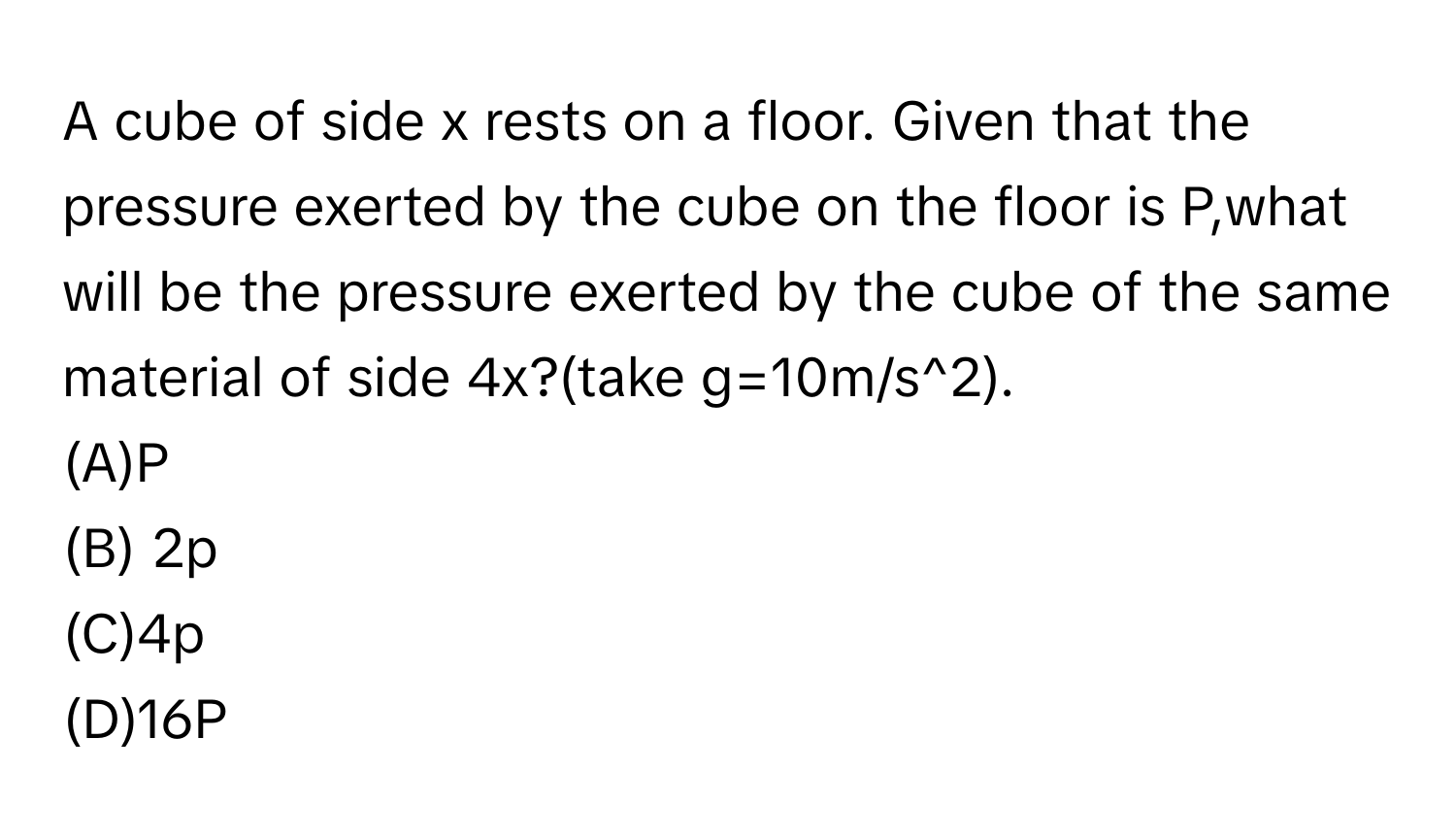 Solved: A cube of side x rests on a floor. Given that the pressure ...