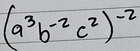 (a^3b^(-2)c^2)^-2