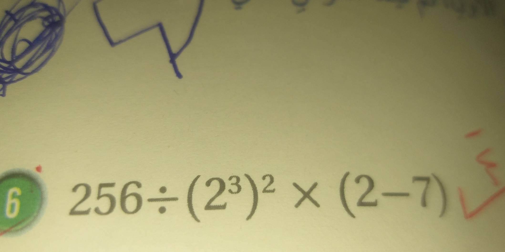 6
256/ (2^3)^2* (2-7)