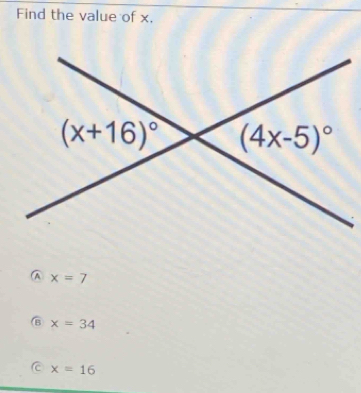 Find the value of x.
λ x=7
6 x=34
C x=16