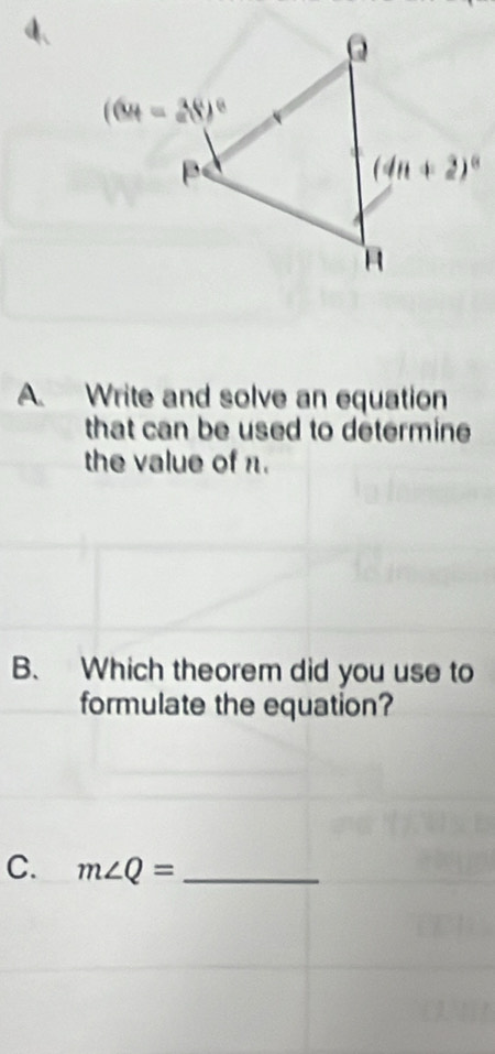 Write and solve an equation
that can be used to determine 
the value of π.
B. Which theorem did you use to
formulate the equation?
C. m∠ Q= _