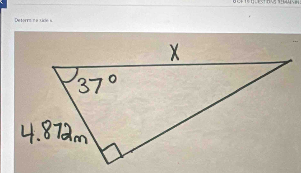 1 9 qu estion s re main in 
Determine side x.