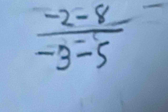  (-2-8)/-3-5 
frac y-1y^(-1)