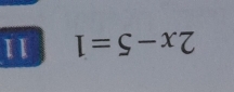 2x-5=1 11