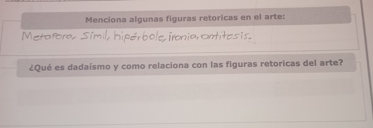 Menciona algunas figuras retoricas en el arte: 
Me 
¿Qué es dadaísmo y como relaciona con las figuras retoricas del arte?