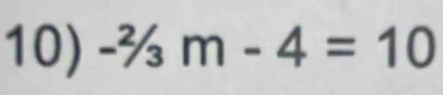 -^2/_3m-4=10