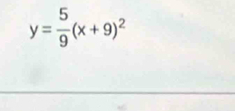 y= 5/9 (x+9)^2