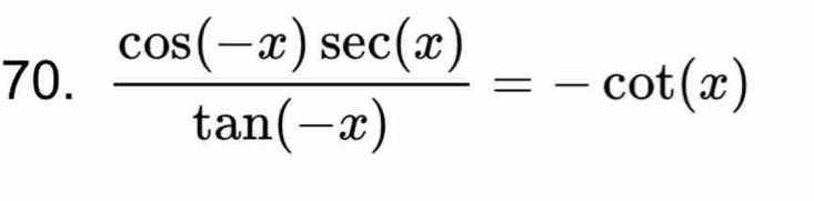  (cos (-x)sec (x))/tan (-x) =-cot (x)