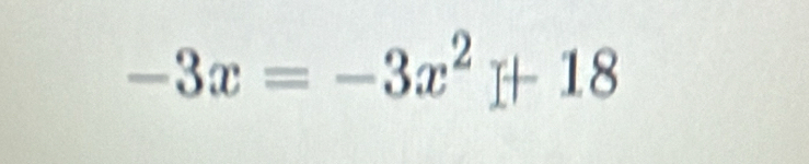 -3x=-3x^2+18