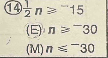 14  1/2 n≥slant^-15
(E equiv )· n≥slant^-30
(M)n≤slant^-30