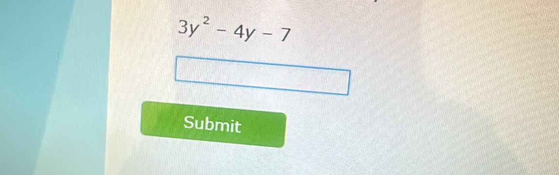 3y^2-4y-7
Submit