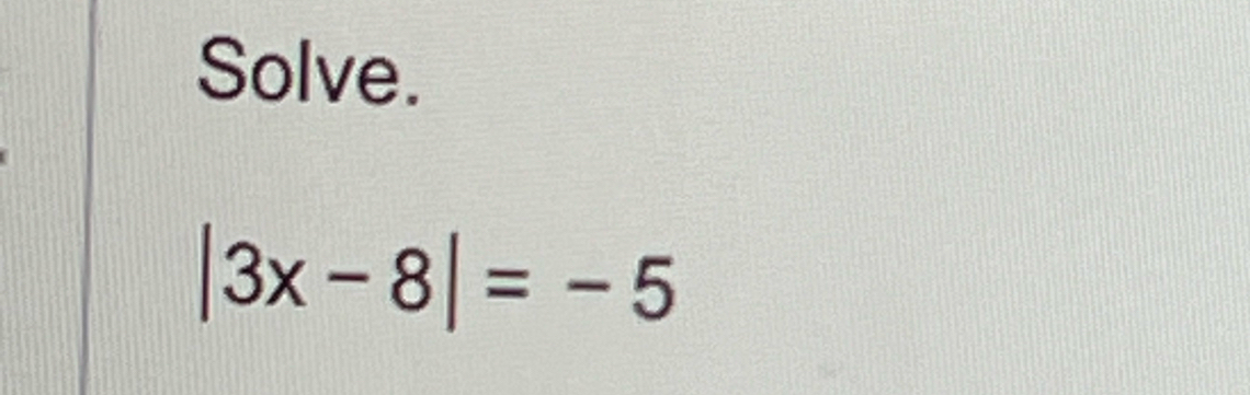 Solve.
|3x-8|=-5